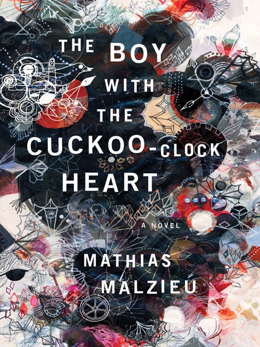 Title details for The Boy with the Cuckoo-Clock Heart by Mathias Malzieu - Available